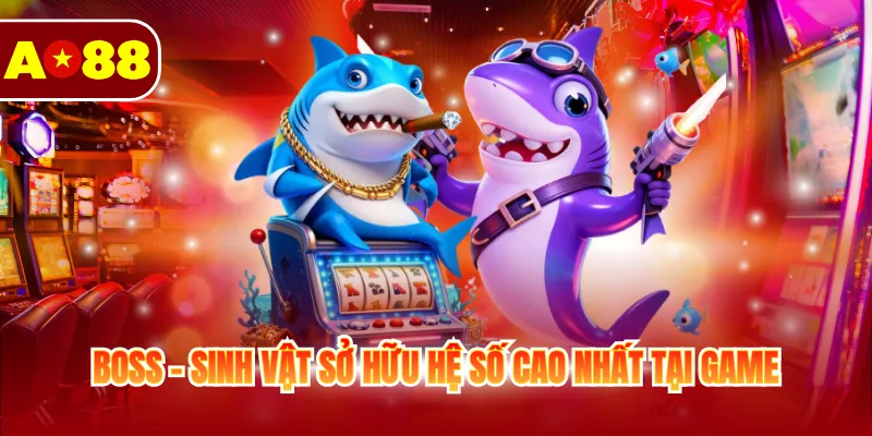 Boss - Sinh vật sở hữu hệ số cao nhất tại game