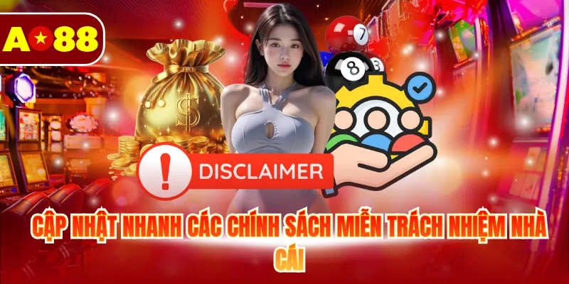Cập nhật nhanh các chính sách miễn trách nhiệm nhà cái