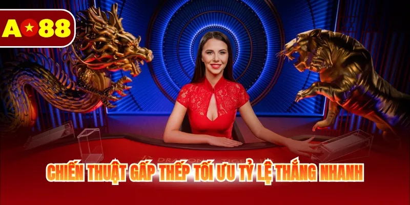 Rồng Hổ AO88 - Siêu Phẩm Game Đình Đám, Thưởng Lớn 4 Chiến thuật gấp thếp tối ưu tỷ lệ thắng nhanh