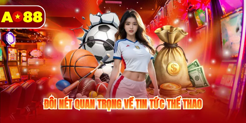 Đôi nét quan trọng về tin tức thể thao