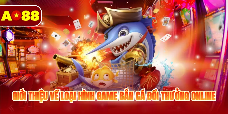 Bắn Cá Đổi Thưởng Online - Game Hay Ăn Tiền Tại AO88 2 Giới thiệu về loại hình game bắn cá đổi thưởng online