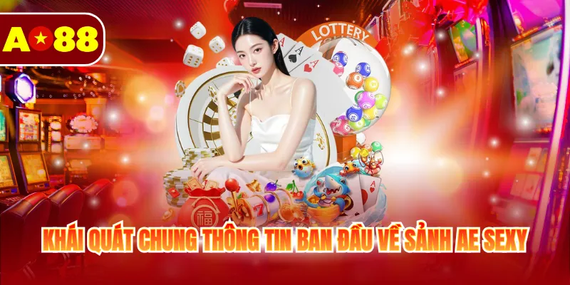 Khái quát chung thông tin ban đầu về sảnh Ae sexy