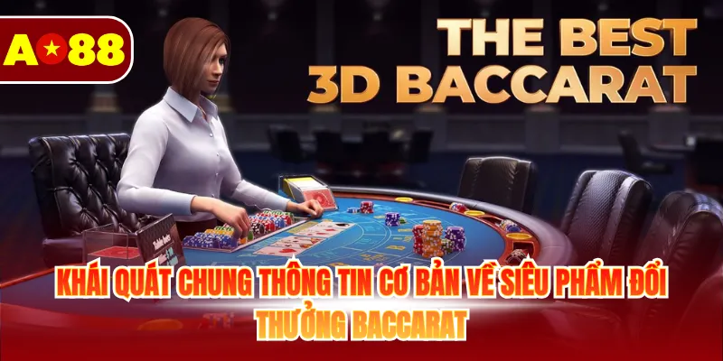 Khái quát chung thông tin cơ bản về siêu phẩm đổi thưởng baccarat