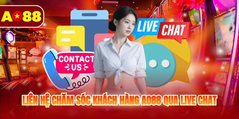 Liên hệ chăm sóc khách hàng AO88 qua live chat