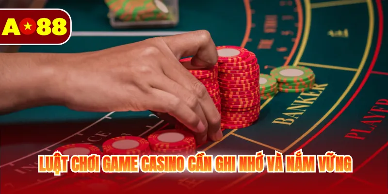 Luật chơi game casino cần ghi nhớ và nắm vững
