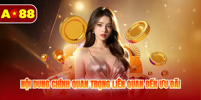 Ưu Đãi Hoàn Trả AO88 – Cơ Hội Tuyệt Vời Để Làm Lại 3 Nội dung chính quan trọng liên quan đến ưu đãi