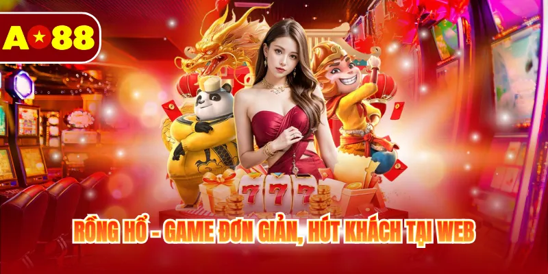 Rồng hổ - Game đơn giản, hút khách tại web