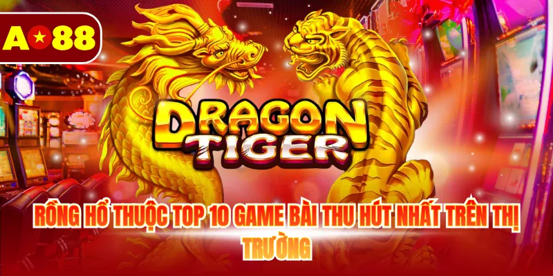 Top 10 Game Bài Hấp Dẫn Và Ăn Khách Bậc Nhất Tại AO88 3 Rồng Hổ thuộc top 10 game bài thu hút nhất trên thị trường