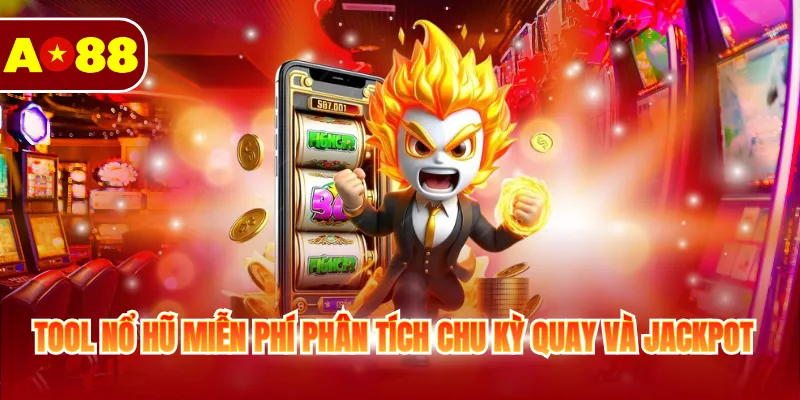 Tool nổ hũ miễn phí phân tích chu kỳ quay và jackpot